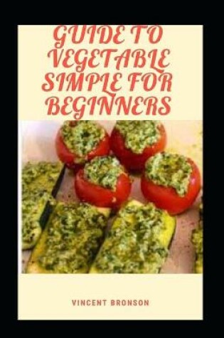 Cover of Guide To Vegetable Simple For Beginners