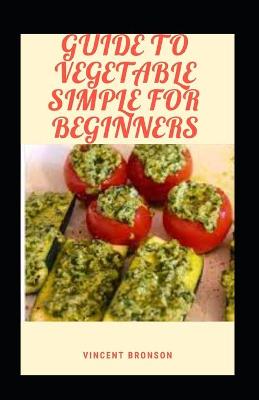 Book cover for Guide To Vegetable Simple For Beginners