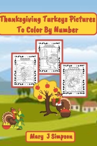 Cover of Thanksgiving Turkeys Pictures To Color By Number