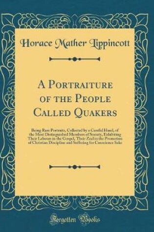 Cover of A Portraiture of the People Called Quakers: Being Rare Portraits, Collected by a Careful Hand, of the Most Distinguished Members of Society, Exhibiting Their Labours in the Gospel, Their Zeal in the Promotion of Christian Discipline and Suffering for Cons