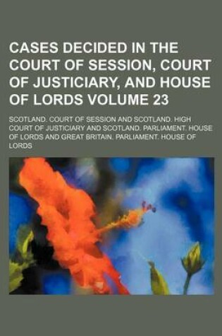 Cover of Cases Decided in the Court of Session, Court of Justiciary, and House of Lords Volume 23