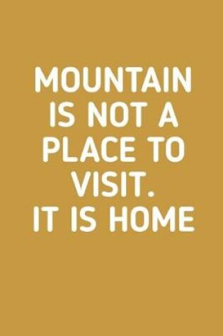 Cover of Mountain is Not Place to Visit It Is Home