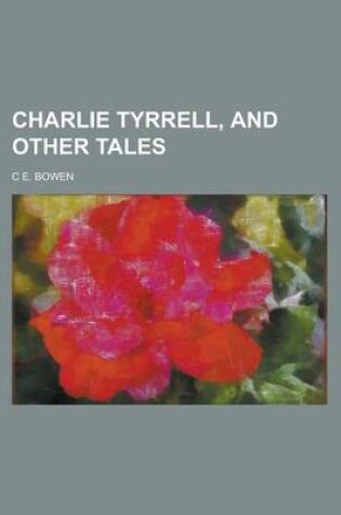 Cover of Charlie Tyrrell, and Other Tales