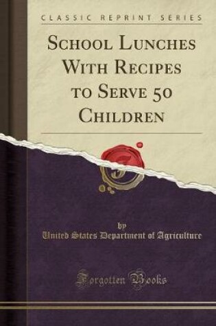 Cover of School Lunches with Recipes to Serve 50 Children (Classic Reprint)
