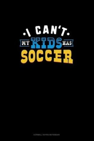 Cover of I Can't My Kids Has Soccer