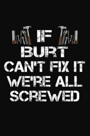 Cover of If Burt Can't Fix It We're All Screwed