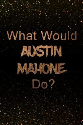 Book cover for What Would Austin Mahone Do?