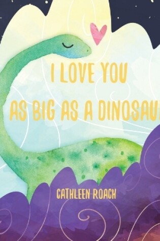 Cover of I Love You As Big As A Dinosaur