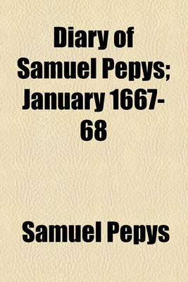 Book cover for Diary of Samuel Pepys; January 1667-68