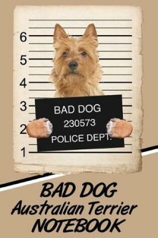 Cover of Bad Dog Australian Terrier Notebook