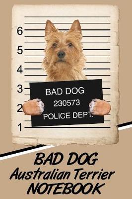 Book cover for Bad Dog Australian Terrier Notebook