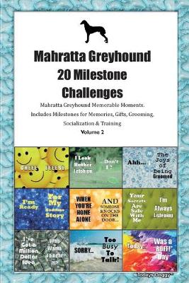 Book cover for Mahratta Greyhound 20 Milestone Challenges Mahratta Greyhound Memorable Moments.Includes Milestones for Memories, Gifts, Grooming, Socialization & Training Volume 2