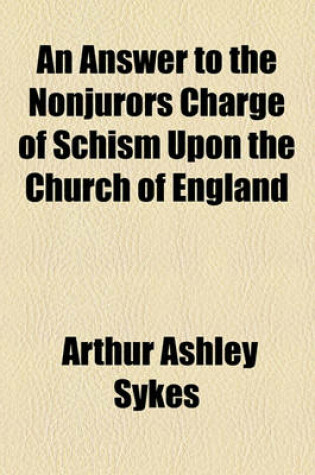 Cover of An Answer to the Nonjurors Charge of Schism Upon the Church of England