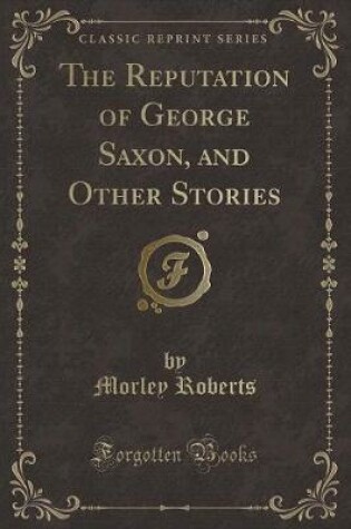 Cover of The Reputation of George Saxon, and Other Stories (Classic Reprint)