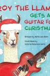 Book cover for Troy the Llama Gets a Guitar for Christmas