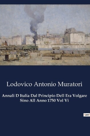 Cover of Annali D Italia Dal Principio Dell Era Volgare Sino All Anno 1750 Vol Vi