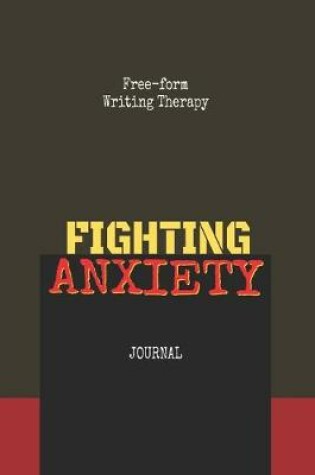 Cover of Free-Form Writing Therapy - Fighting Anxiety Journal