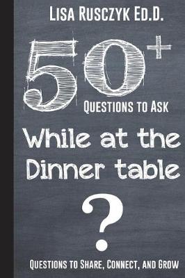 Book cover for 50+ Questions to Ask While at the Dinner Table