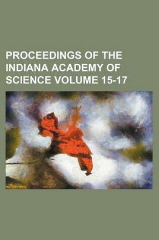 Cover of Proceedings of the Indiana Academy of Science Volume 15-17