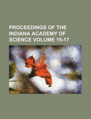 Book cover for Proceedings of the Indiana Academy of Science Volume 15-17