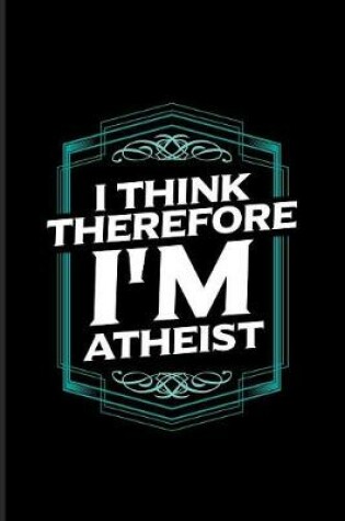 Cover of I Think Therefore I'm Atheist