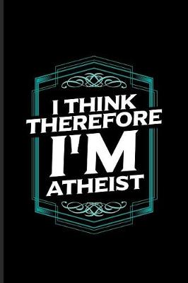 Book cover for I Think Therefore I'm Atheist