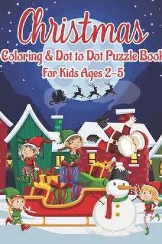 Cover of Christmas Coloring & Dot to Dot Puzzle Book for Kids Ages 2-5