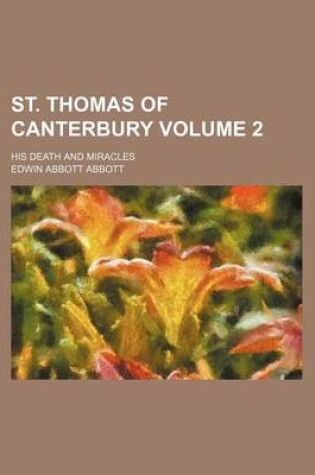 Cover of St. Thomas of Canterbury Volume 2; His Death and Miracles