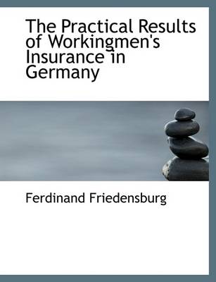 Book cover for The Practical Results of Workingmen's Insurance in Germany