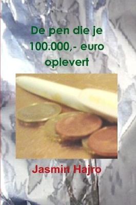 Book cover for De pen die je 100.000,- euro oplevert