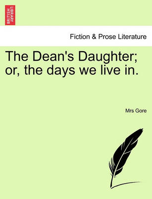 Book cover for The Dean's Daughter; Or, the Days We Live In.