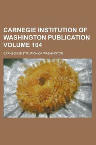 Cover of Carnegie Institution of Washington Publication Volume 104