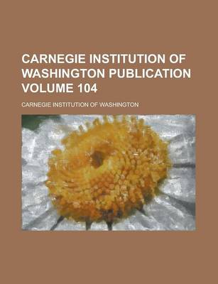 Book cover for Carnegie Institution of Washington Publication Volume 104