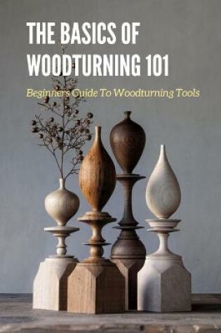 Cover of The Basics of Woodturning 101
