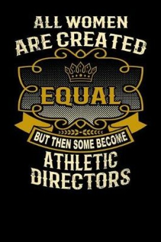 Cover of All Women Are Created Equal But Then Some Become Athletic Directors