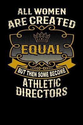 Book cover for All Women Are Created Equal But Then Some Become Athletic Directors