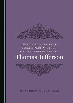 Book cover for Thirty-Six More Short Essays, Plus Another, on the Probing Mind of Thomas Jefferson
