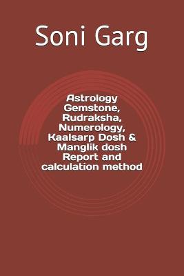 Book cover for Astrology Gemstone, Rudraksha, Numerology, Kaalsarp Dosh & Manglik dosh Report and calculation method