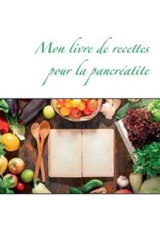 Cover of Mon livre de recettes pour la pancréatite