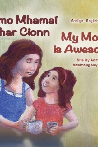 Cover of My Mom is Awesome (Irish English Bilingual Children's Book)