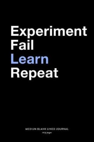 Cover of Experiment Fail Learn Repeat, Medium Blank Lined Journal, 109 Pages