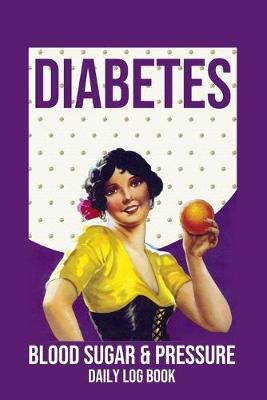 Book cover for Diabetes Blood Sugar & Pressure Daily Log Book