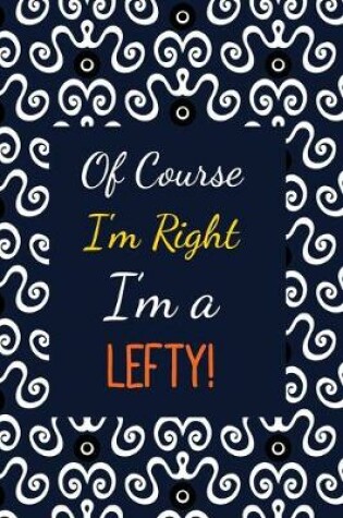 Cover of Of Course I'm Right I'm a Lefty!