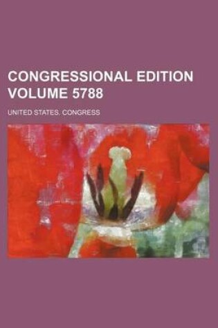 Cover of Congressional Edition Volume 5788