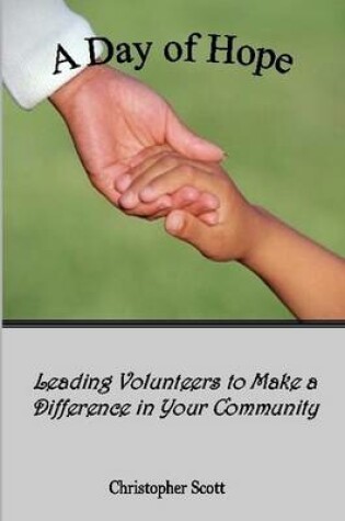 Cover of A Day of Hope: Leading Volunteers to Make a Difference in Your Community