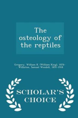 Cover of The Osteology of the Reptiles - Scholar's Choice Edition