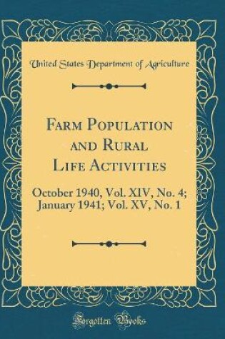 Cover of Farm Population and Rural Life Activities: October 1940, Vol. XIV, No. 4; January 1941; Vol. XV, No. 1 (Classic Reprint)