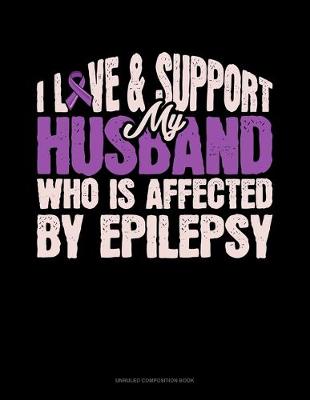 Book cover for I Love & Support My Husband Who Is Affected By Epilepsy