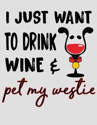 Book cover for I Just Want to Drink Wine & Pet My Westie