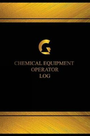 Cover of Chemical Equipment Operator Log (Log Book, Journal - 125 pgs, 8.5 X 11 inches)